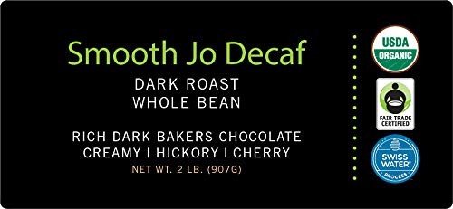 Smooth Jo Decaf: 2 Lb Organic Dark French Roast Whole Bean Coffee, Swiss Water Process, Rich, Creamy, Fair Trade Certified, 100%