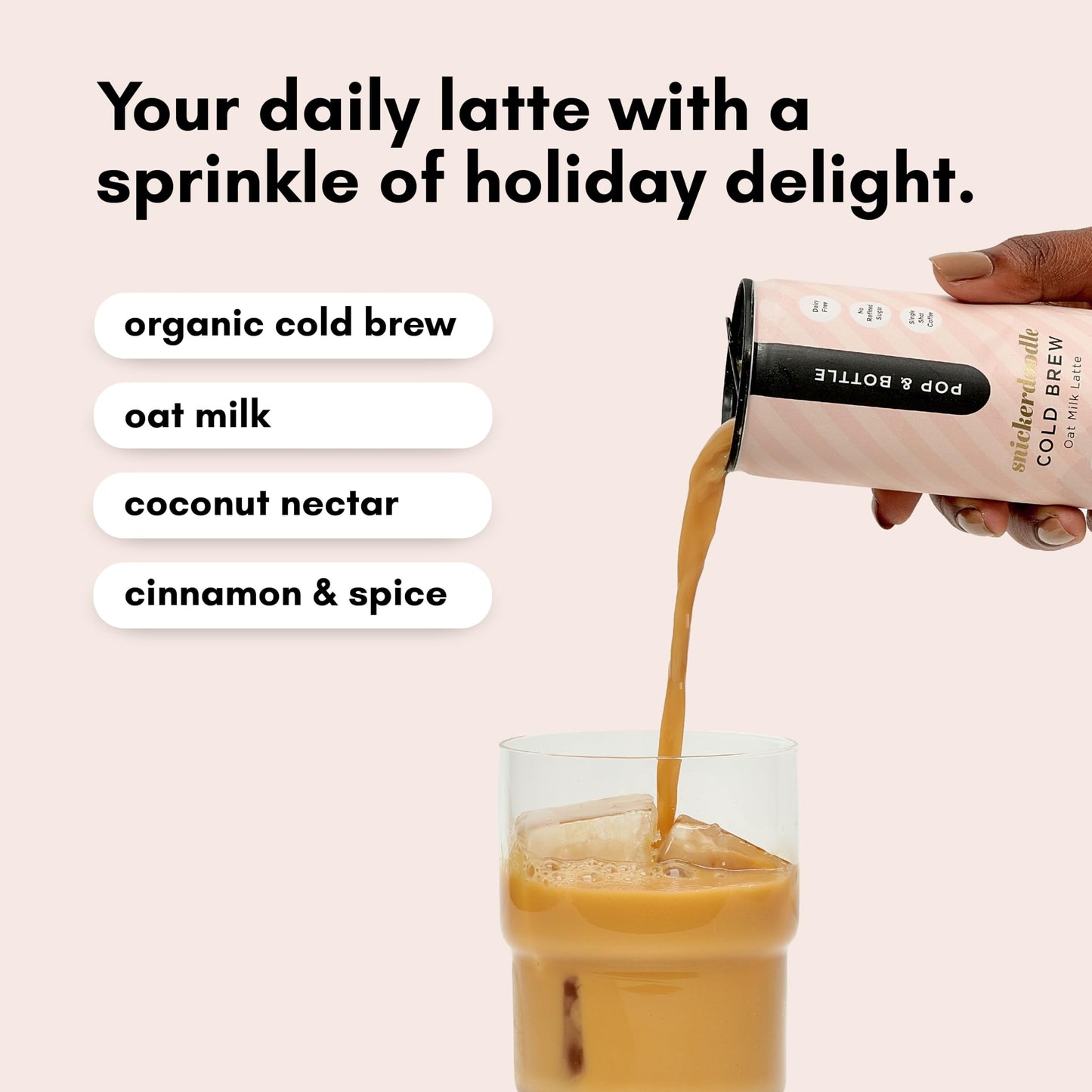 Pop & Bottle Oat Milk Lattes- Cold Brew  Cold Brew Coffee Cans  Canned Coffee  Iced Coffee  Organic  Dairy Free  Gluten Free  Lightly Sweetened with Coconut Nectar- Snickerdoodle  8 Fl Oz (12 Pack)